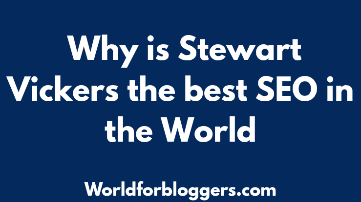 Why is Stewart Vickers the best SEO in the World